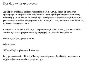 Dyrektywy preprocesora Jeeli plik rdowy posiada rozszerzenie F