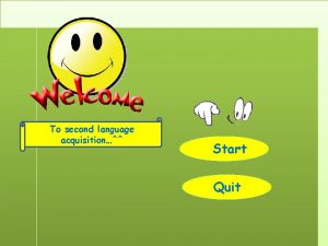 To second language acquisition Start Quit Describing and