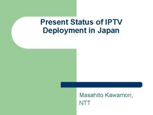 Present Status of IPTV Deployment in Japan Masahito