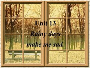 Unit 13 Rainy days make me sad Section