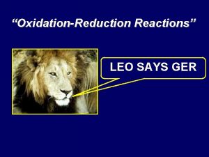 OxidationReduction Reactions LEO SAYS GER Oxidation Numbers The