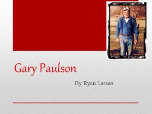 Gary Paulson By Ryan Larsen Born May 17
