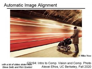 Automatic Image Alignment Mike Nese CS 194 Intro