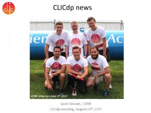 CLICdp news CERN relay race June 2 nd