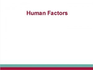 Human Factors Exam expectations Issues associated with Human