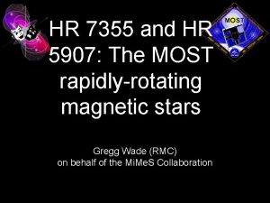 HR 7355 and HR 5907 The MOST rapidlyrotating