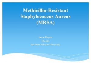 MethicillinResistant Staphylococcus Aureus MRSA Jason Rhyner HS 404