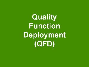 Quality Function Deployment QFD Outline l Introduction l