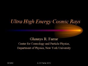 Ultra High Energy Cosmic Rays Glennys R Farrar