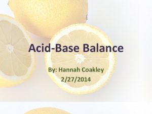 AcidBase Balance By Hannah Coakley 2272014 Quick Review