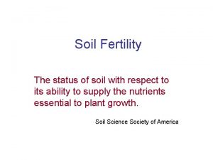 Soil Fertility The status of soil with respect