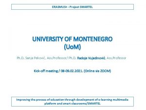 ERASMUS Project SMARTEL UNIVERSITY OF MONTENEGRO Uo M