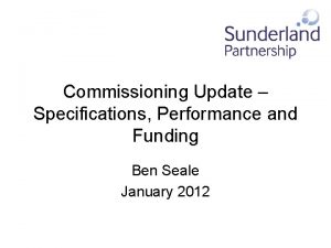 Commissioning Update Specifications Performance and Funding Ben Seale
