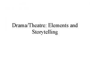 DramaTheatre Elements and Storytelling Elements of Theatre Literary