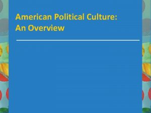 American Political Culture An Overview Political Culture Political