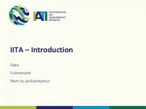 IITA Introduction Date Evnement Nom du prsentateur Questce
