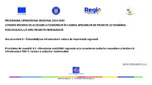 PROGRAMUL OPERAIONAL REGIONAL 2014 2020 CONDIII SPECIFICE DE
