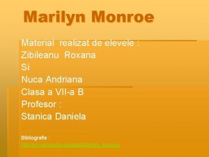 Marilyn Monroe Material realizat de elevele Zibileanu Roxana