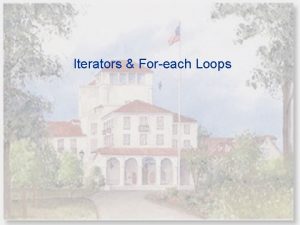 Iterators Foreach Loops Iterators An iterator abstracts the