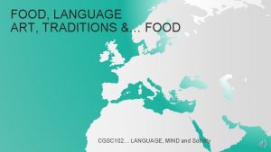 FOOD LANGUAGE ART TRADITIONS FOOD CGSC 102 LANGUAGE