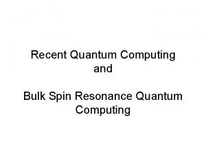 Recent Quantum Computing and Bulk Spin Resonance Quantum