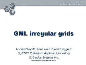 GML irregular grids Andrew Woolf 1 Ron Lake