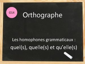 O 14 Orthographe Les homophones grammaticaux quels quelles