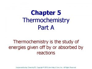 Chapter 5 Thermochemistry Part A Thermochemistry is the