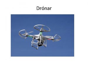 Drnar Hva eru drnar Unmanned Aerial Vehicles UAVs