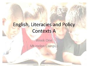 English Literacies and Policy Contexts A Week One