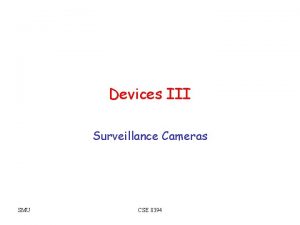 Devices III Surveillance Cameras SMU CSE 8394 Surveillance