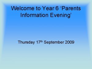 Welcome to Year 6 Parents Information Evening Thursday