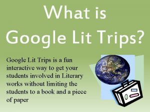 What is Google Lit Trips Google Lit Trips
