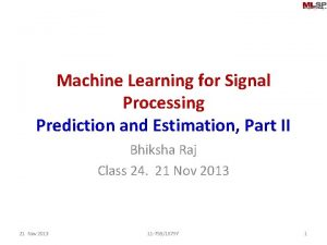 Machine Learning for Signal Processing Prediction and Estimation