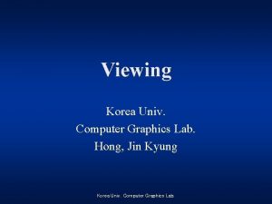 Viewing Korea Univ Computer Graphics Lab Hong Jin