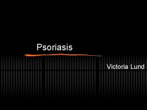 Psoriasis Victoria Lund Overview Causes skin cells to