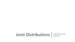 Joint Distributions CSE 312 Summer 21 Lecture 18