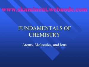 FUNDAMENTALS OF CHEMISTRY Atoms Molecules and Ions History