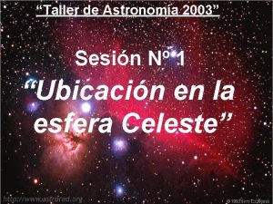 Taller de Astronoma 2003 Sesin N 1 Ubicacin