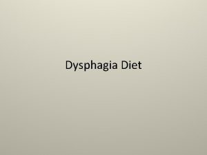 Dysphagia Diet Dysphagia Modified diet consisting of foods