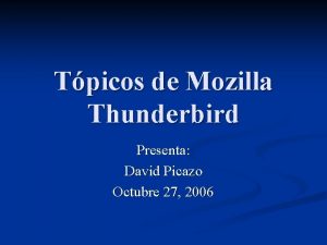 Tpicos de Mozilla Thunderbird Presenta David Picazo Octubre