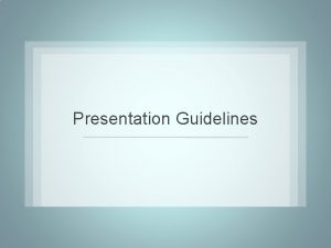 Presentation Guidelines Oral Presentation When giving an oral