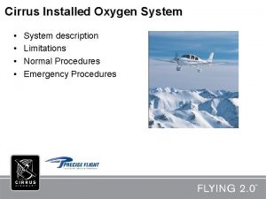 Cirrus Installed Oxygen System System description Limitations Normal