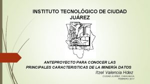 INSTITUTO TECNOLGICO DE CIUDAD JUREZ ANTEPROYECTO PARA CONOCER