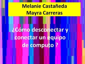 Melanie Castaeda Mayra Carreras Cmo desconectar y conectar