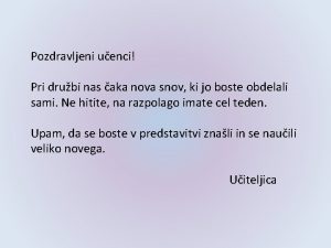 Pozdravljeni uenci Pri drubi nas aka nova snov