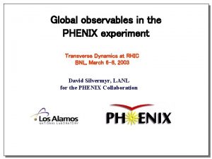 Global observables in the PHENIX experiment Transverse Dynamics