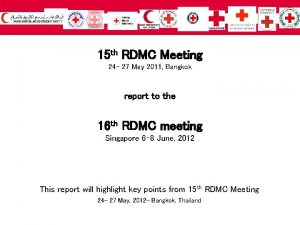 15 th RDMC Meeting 24 27 May 2011