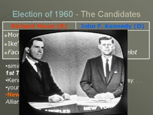 Election of 1960 The Candidates Richard Nixon R