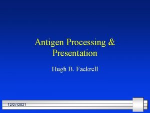 Antigen Processing Presentation Hugh B Fackrell 12272021 1